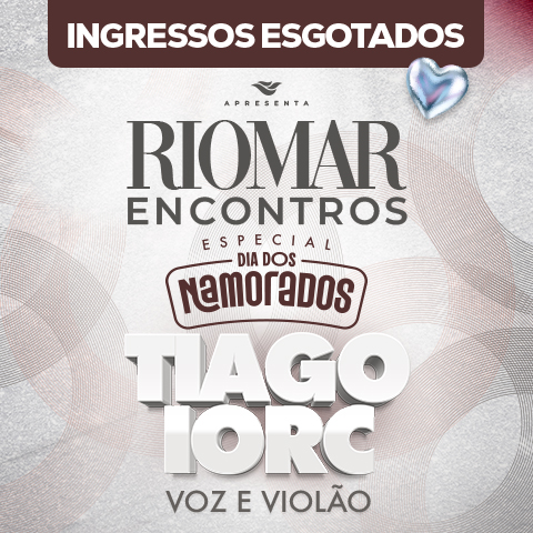 RioMar Encontros Especial Dia dos Namorados Tiago Iorc